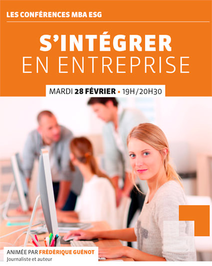 Conférence professionnelle MBA ESG 28/02 : « S’intégrer en entreprise » Conférence professionnelle MBA ESG 28/02 : « S’intégrer en entreprise »
