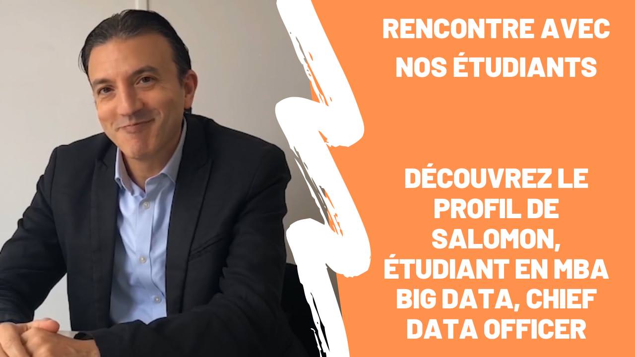 Rencontre avec nos étudiants : Salomon, étudiant en MBA Big Data, Chief Data Officer Rencontre avec nos étudiants : Salomon, étudiant en MBA Big Data, Chief Data Officer