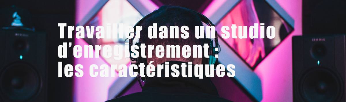 Travailler dans un studio d'enregistrement